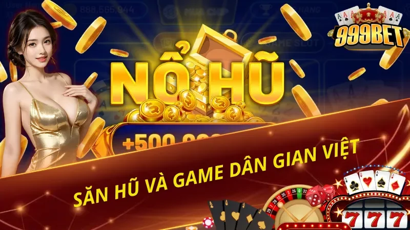 Săn hũ và game dân gian Việt tại 999BET
