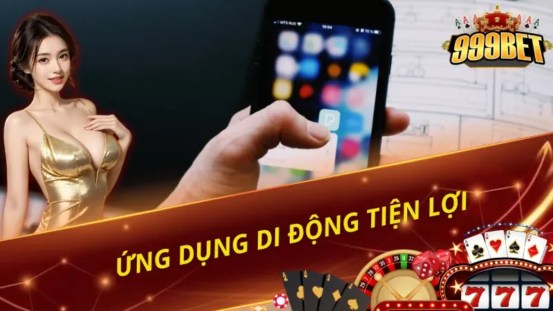 999BET có ứng dụng di động tiện lợi