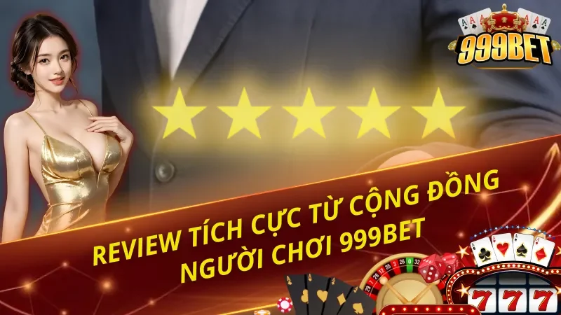 Review từ cộng đồng người chơi 999BET