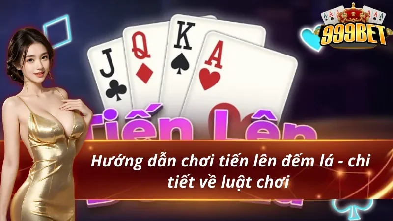 Hướng dẫn chơi tiến lên đếm lá - luật chơi chi tiết