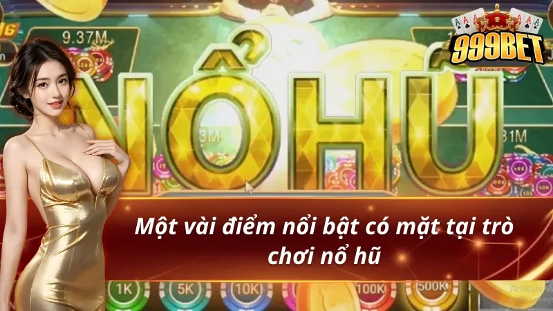 Điểm qua một vài điểm nổi bật có mặt tại nổ hũ bầu cua 999BET